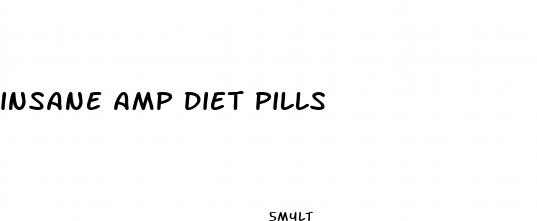 insane amp diet pills