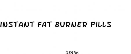 instant fat burner pills