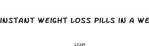 instant weight loss pills in a week