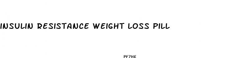insulin resistance weight loss pill