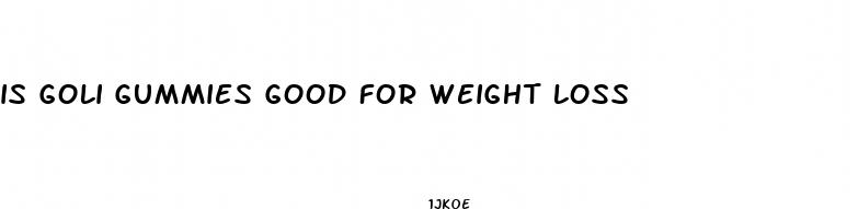 is goli gummies good for weight loss