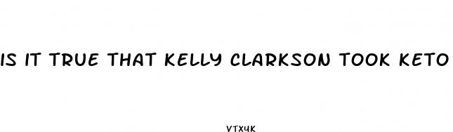 is it true that kelly clarkson took keto pills