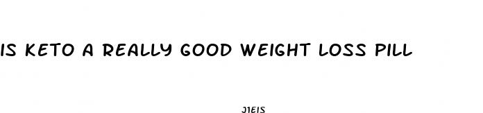 is keto a really good weight loss pill