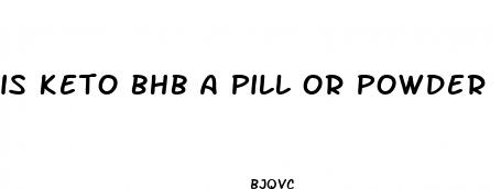 is keto bhb a pill or powder