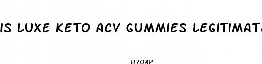 is luxe keto acv gummies legitimate