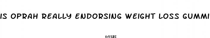 is oprah really endorsing weight loss gummies