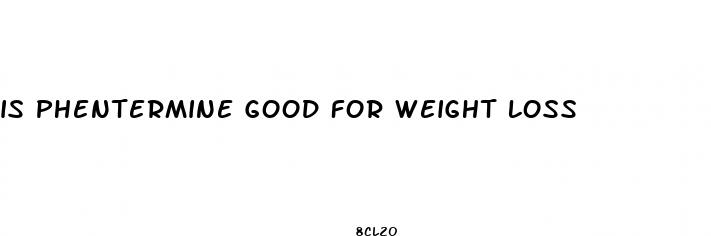 is phentermine good for weight loss