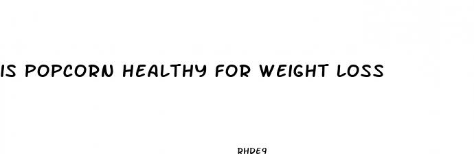 is popcorn healthy for weight loss