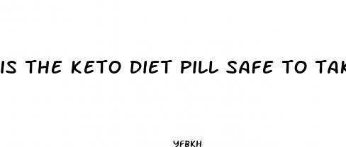 is the keto diet pill safe to take