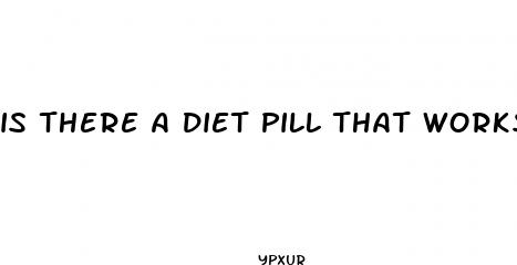 is there a diet pill that works