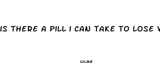 is there a pill i can take to lose weight