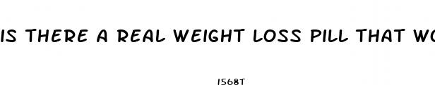 is there a real weight loss pill that works