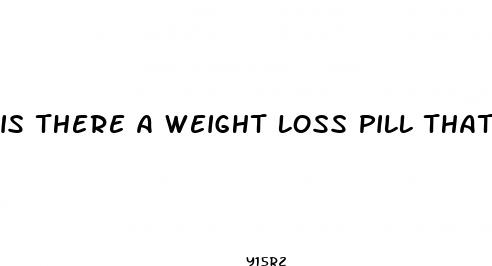 is there a weight loss pill that actually works