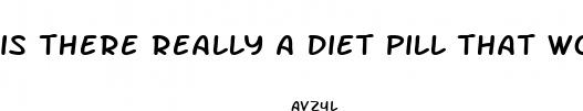 is there really a diet pill that works