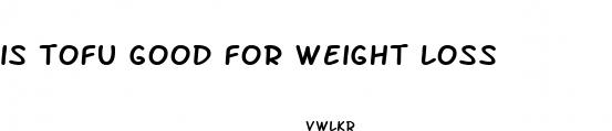 is tofu good for weight loss