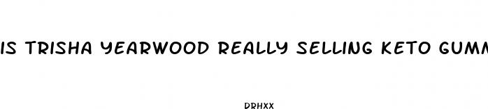 is trisha yearwood really selling keto gummies