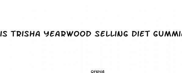 is trisha yearwood selling diet gummies