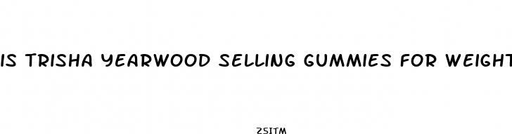 is trisha yearwood selling gummies for weight loss