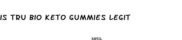 is tru bio keto gummies legit