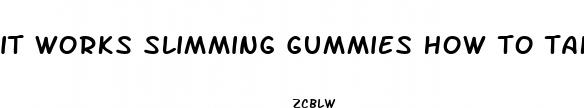 it works slimming gummies how to take