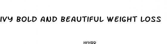 ivy bold and beautiful weight loss