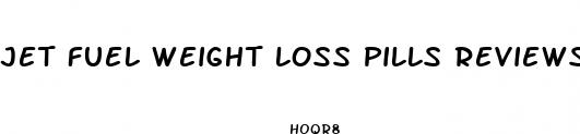 jet fuel weight loss pills reviews