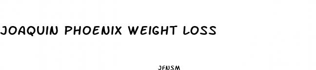 joaquin phoenix weight loss