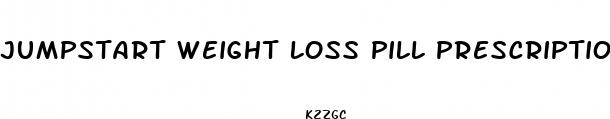 jumpstart weight loss pill prescription