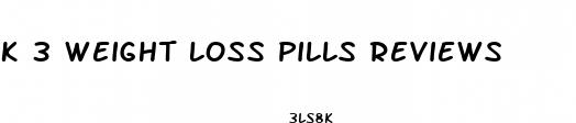k 3 weight loss pills reviews