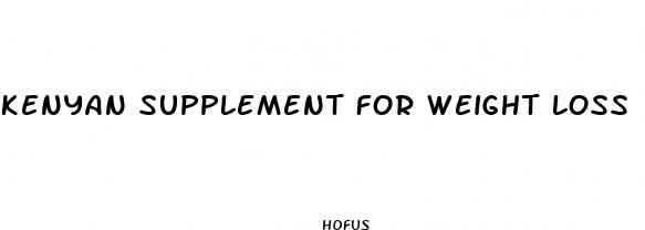 kenyan supplement for weight loss