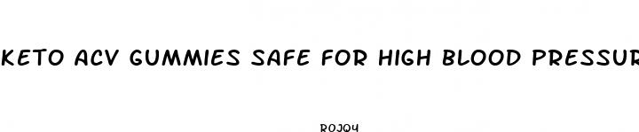 keto acv gummies safe for high blood pressure