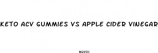 keto acv gummies vs apple cider vinegar