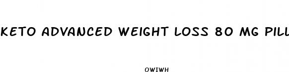 keto advanced weight loss 80 mg pills