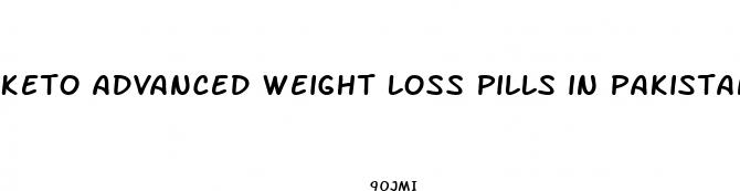 keto advanced weight loss pills in pakistan