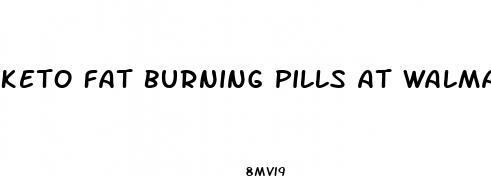 keto fat burning pills at walmart