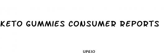 keto gummies consumer reports