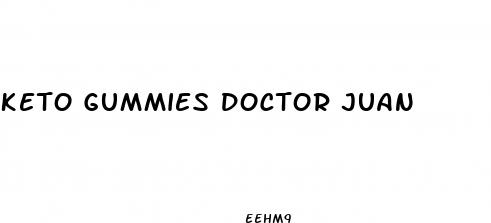 keto gummies doctor juan