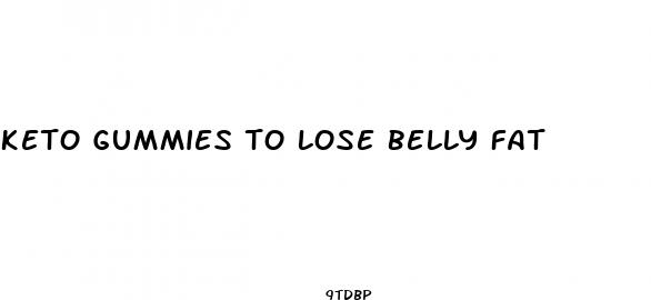 keto gummies to lose belly fat