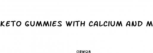 keto gummies with calcium and magnesium