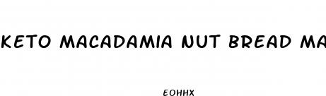 keto macadamia nut bread magic pill