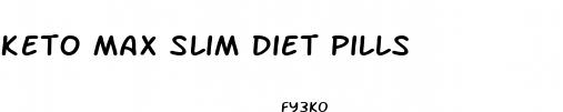 keto max slim diet pills