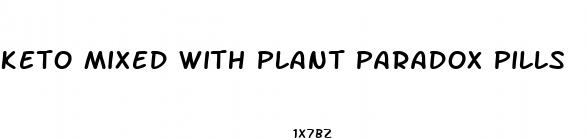 keto mixed with plant paradox pills