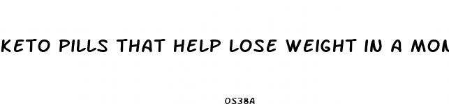 keto pills that help lose weight in a month