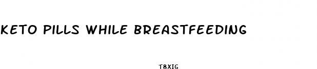 keto pills while breastfeeding