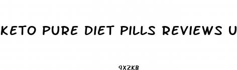keto pure diet pills reviews uk