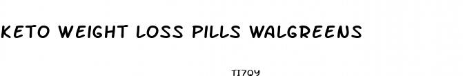 keto weight loss pills walgreens