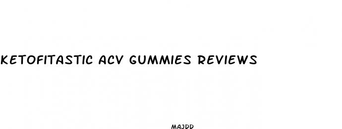 ketofitastic acv gummies reviews