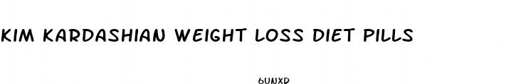 kim kardashian weight loss diet pills