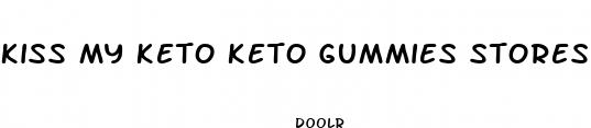kiss my keto keto gummies stores
