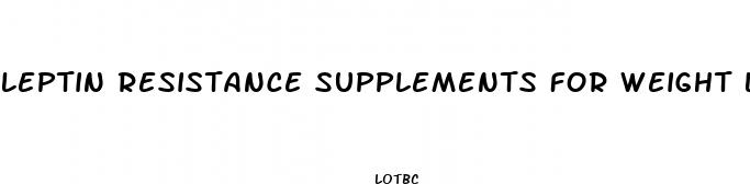 leptin resistance supplements for weight loss